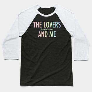 The lovers the dreamers and me Baseball T-Shirt